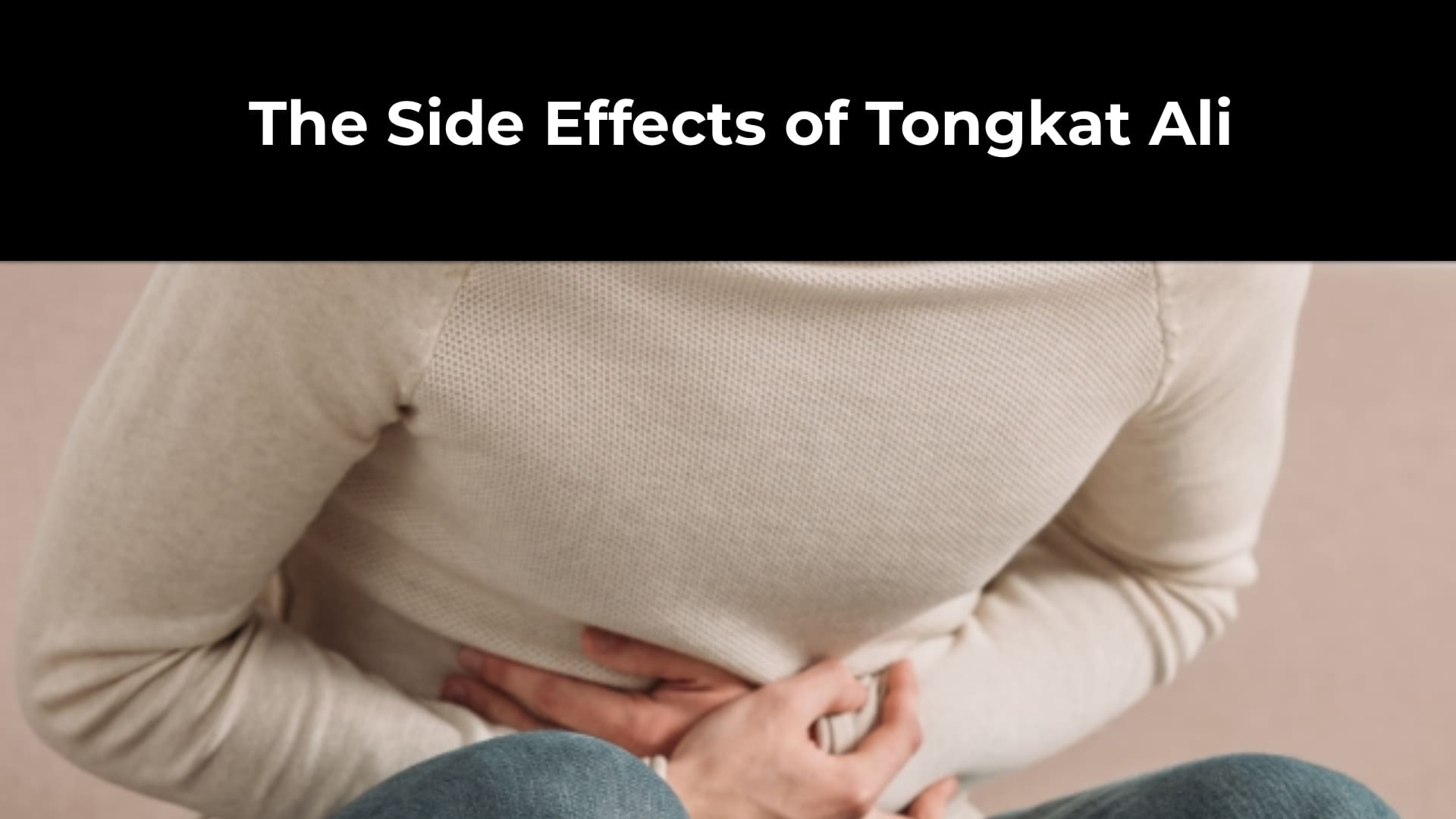 The Side Effects of Tongkat Ali