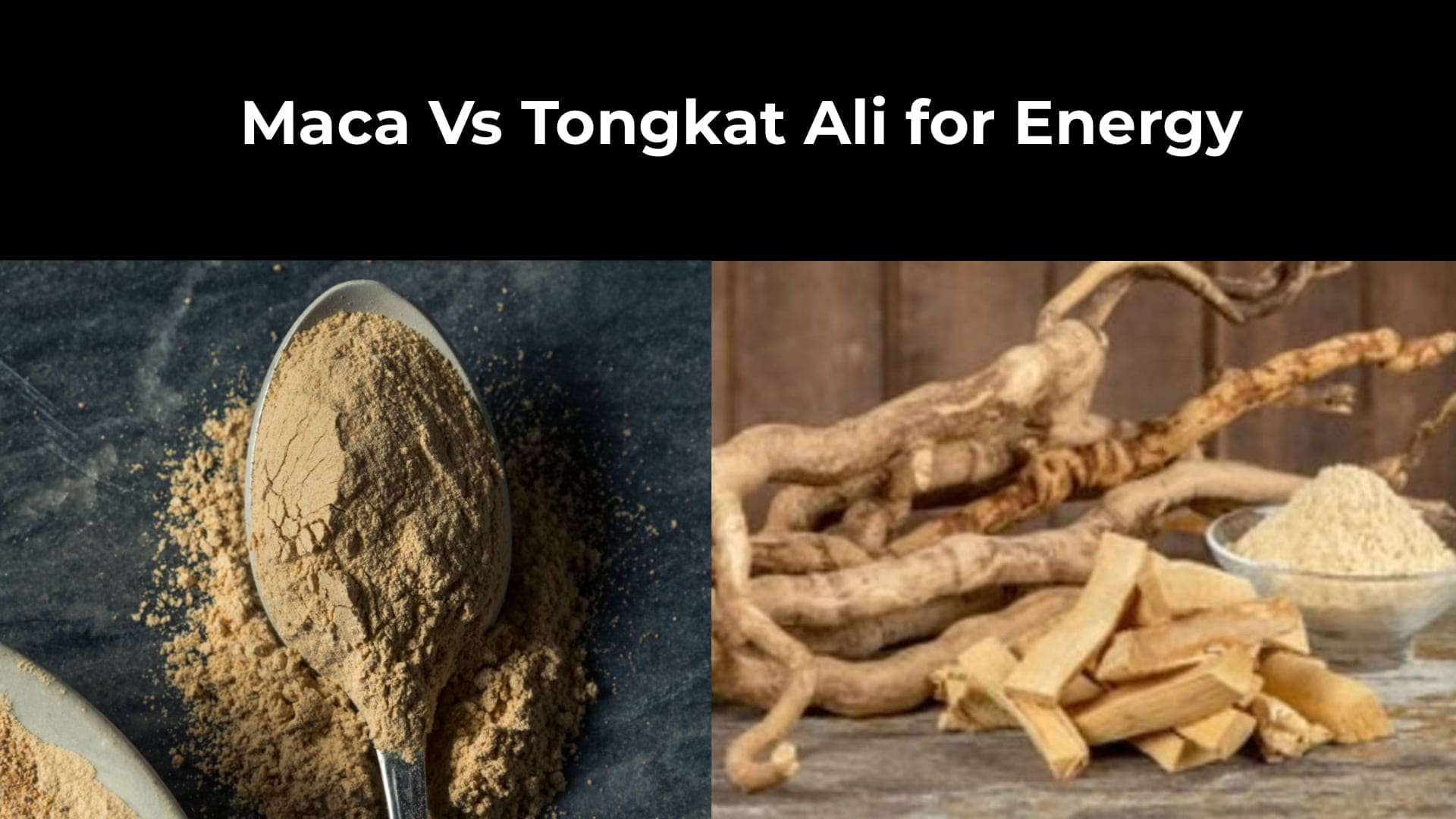 Maca Vs Tongkat Ali for Energy