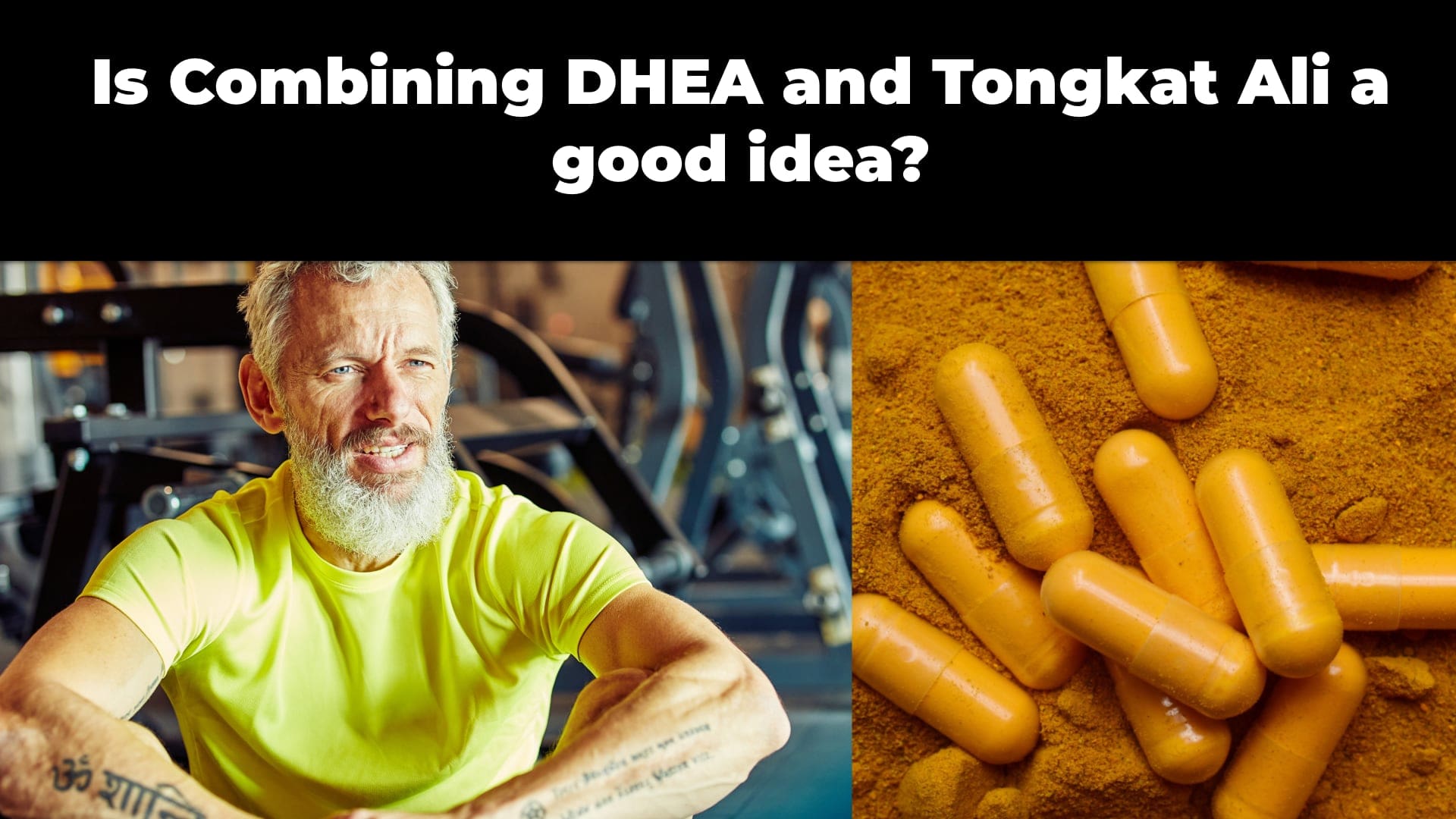 Is Combining DHEA and Tongkat ALI a good idea