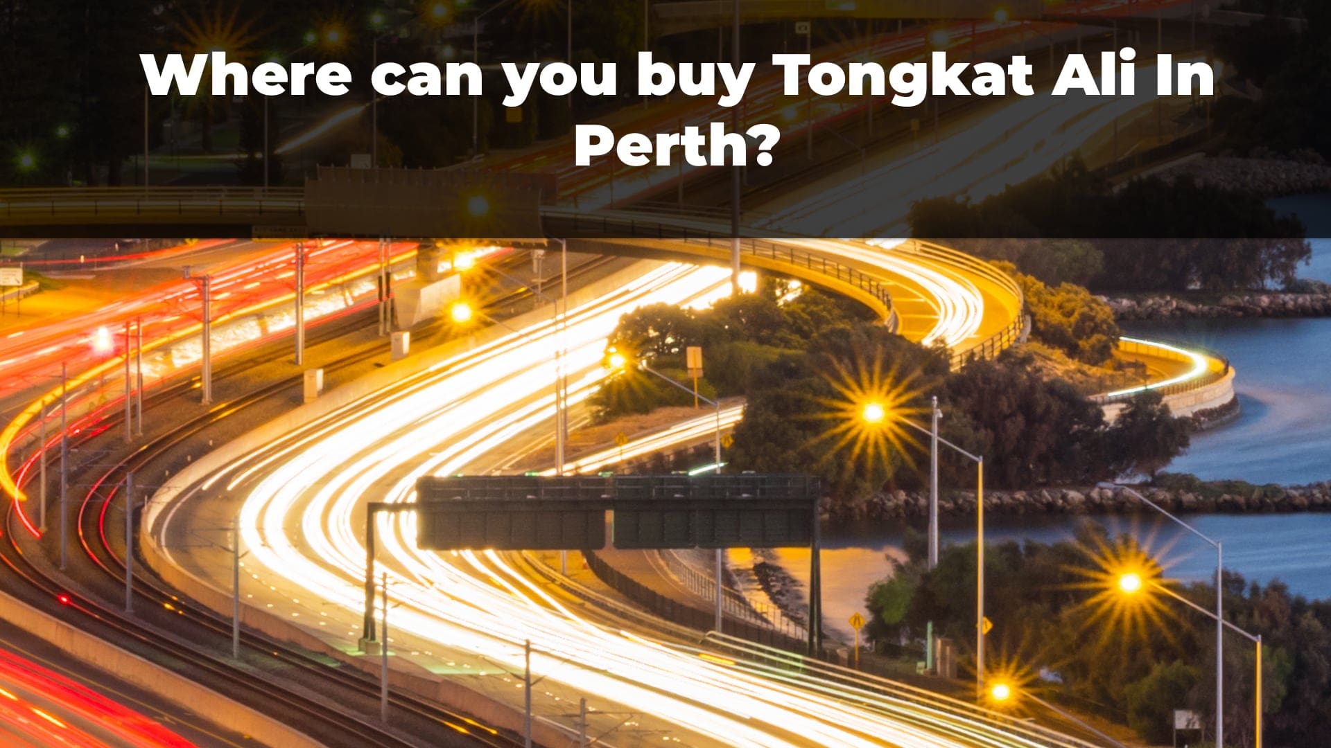 Article Cover For Where can you buy Tongkat Ali In Perth Depicts The Evening Trafic In Perth City Center