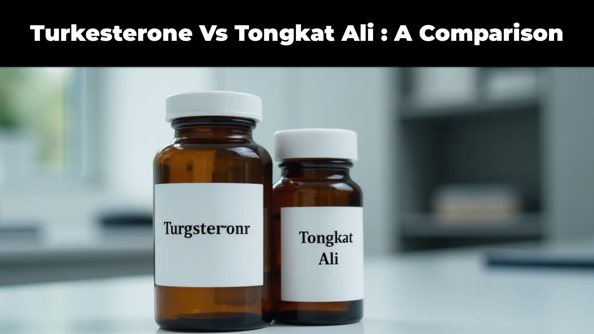 Turkesterone vs Tongkat Ali: Best Choice for Muscle Growth and Stamina? 2 2 medicine bottles, one labelled turkesterone and the other labeled tongkat ali, sit on a doctors table, blurred background